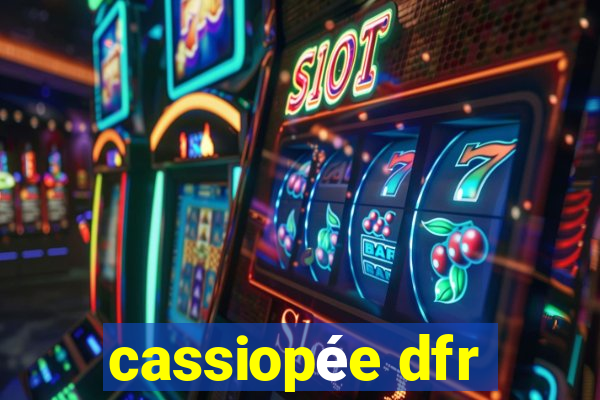 cassiopée dfr