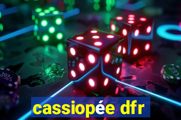 cassiopée dfr