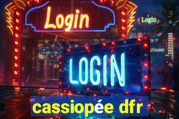 cassiopée dfr