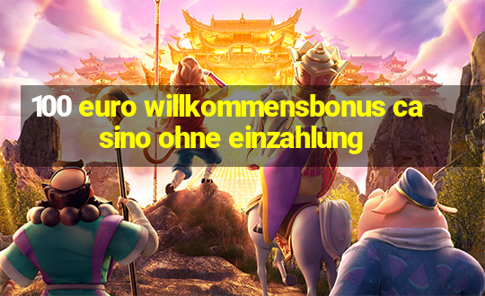 100 euro willkommensbonus casino ohne einzahlung