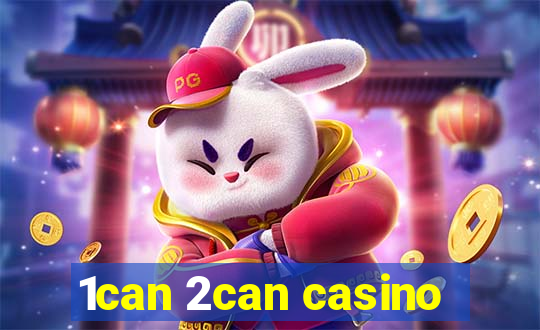 1can 2can casino