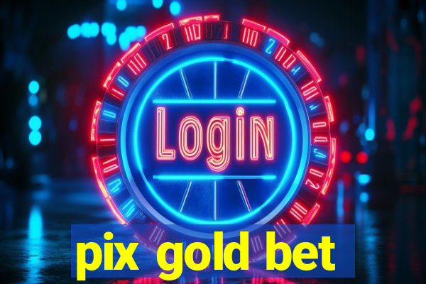 pix gold bet