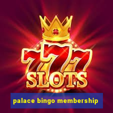 palace bingo membership