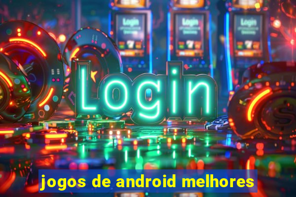 jogos de android melhores