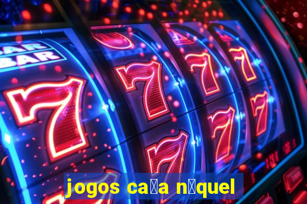 jogos ca莽a n铆quel