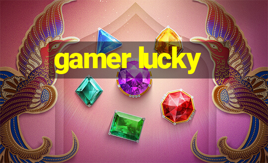 gamer lucky