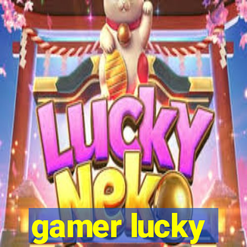 gamer lucky