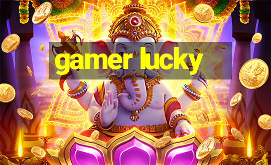 gamer lucky