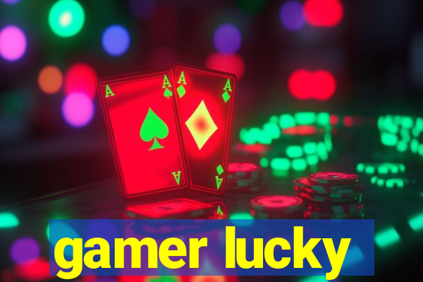 gamer lucky