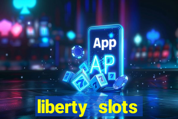 liberty slots casino reviews