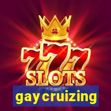 gaycruizing