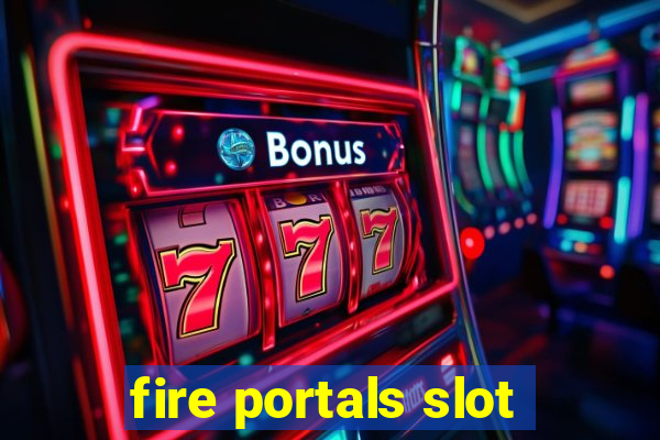 fire portals slot