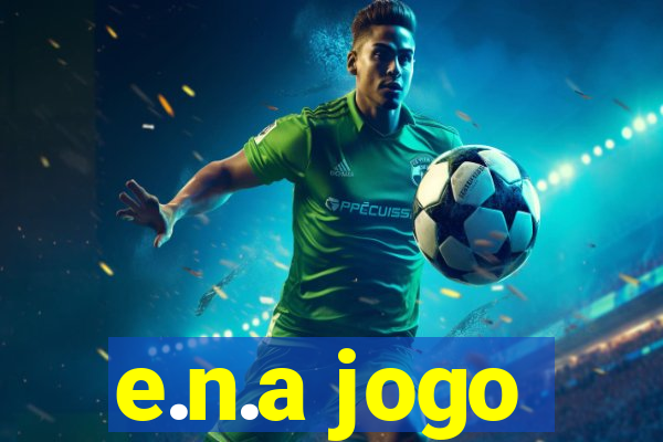 e.n.a jogo