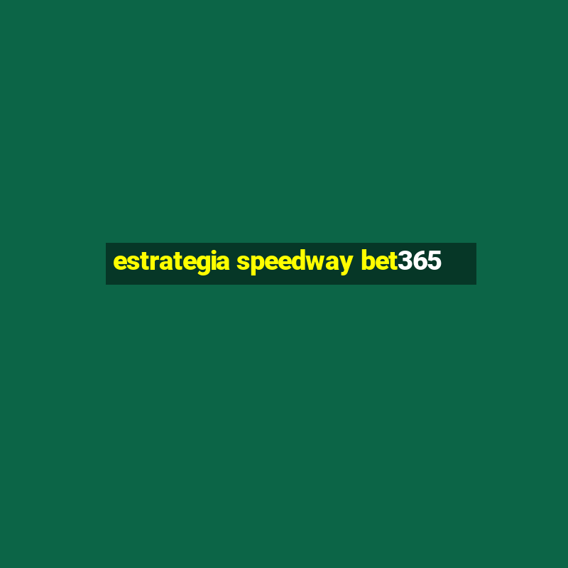 estrategia speedway bet365