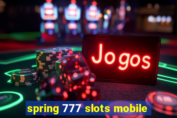 spring 777 slots mobile