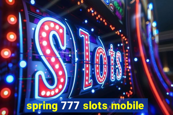 spring 777 slots mobile