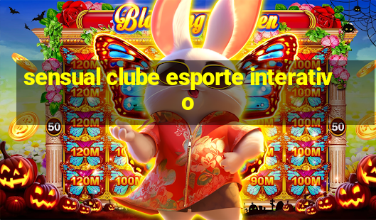 sensual clube esporte interativo