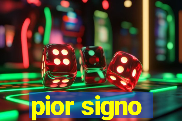 pior signo