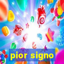 pior signo