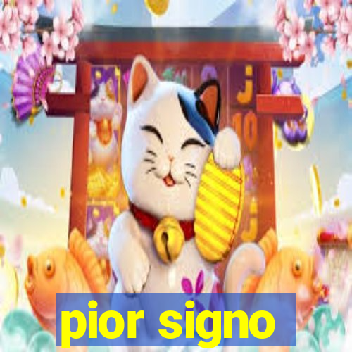 pior signo