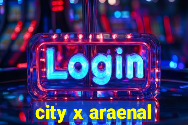 city x araenal