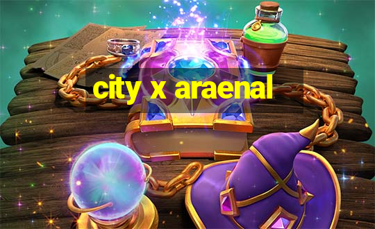 city x araenal