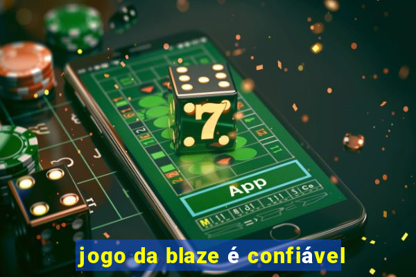 jogo da blaze é confiável