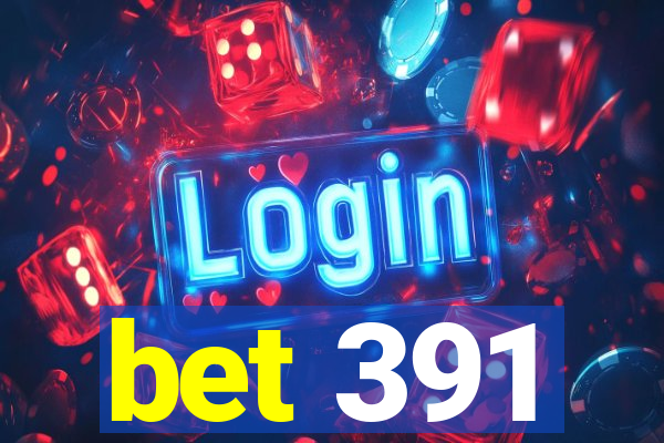 bet 391