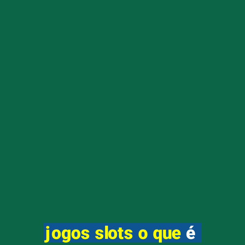 jogos slots o que é