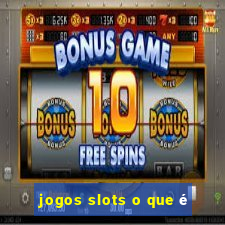 jogos slots o que é