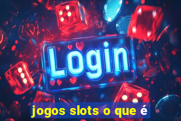 jogos slots o que é