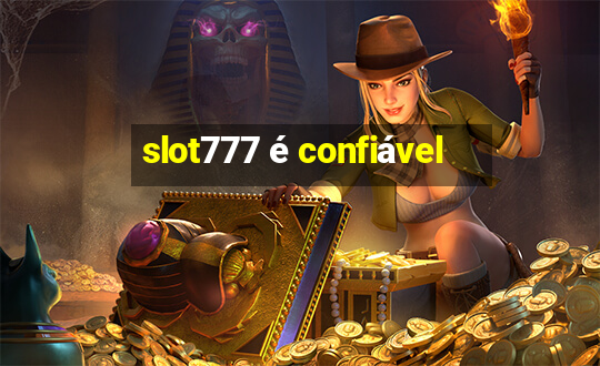 slot777 é confiável