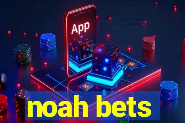 noah bets