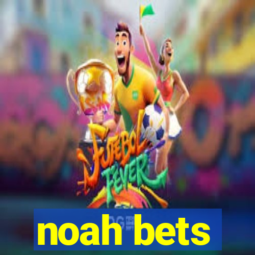 noah bets