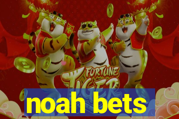 noah bets