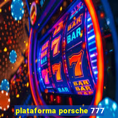 plataforma porsche 777