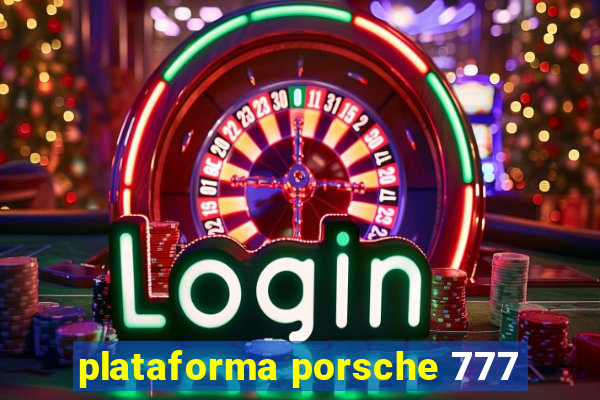 plataforma porsche 777