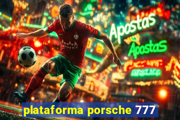 plataforma porsche 777