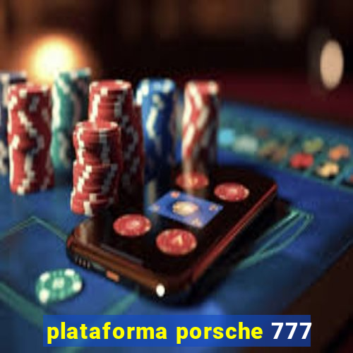 plataforma porsche 777