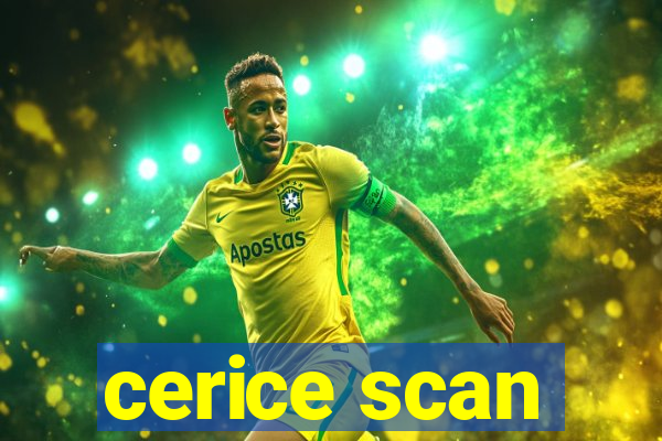 cerice scan