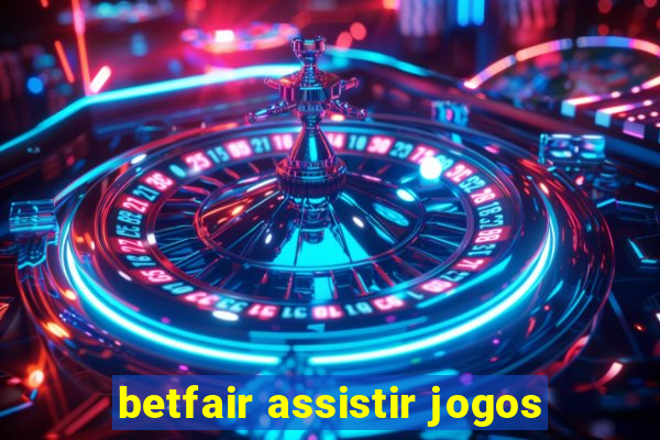 betfair assistir jogos