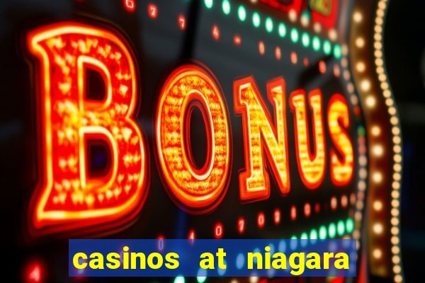 casinos at niagara falls canada