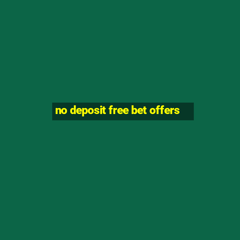 no deposit free bet offers