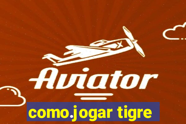 como.jogar tigre