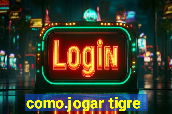 como.jogar tigre