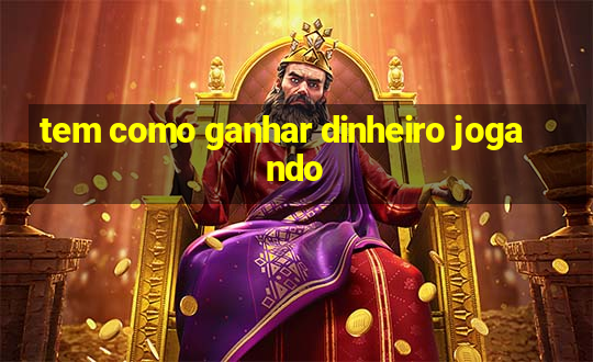 tem como ganhar dinheiro jogando