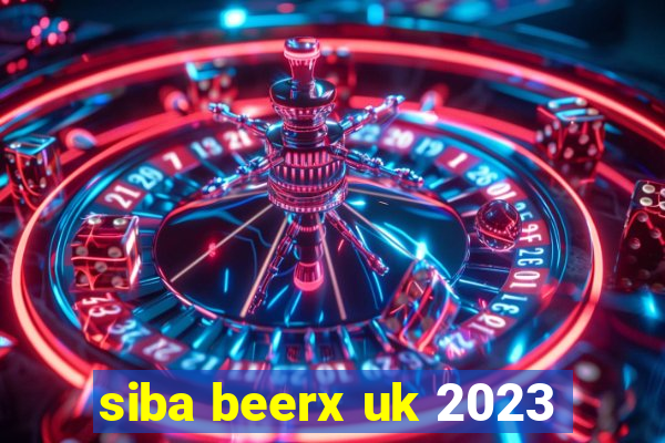 siba beerx uk 2023