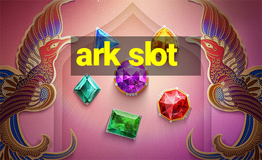 ark slot