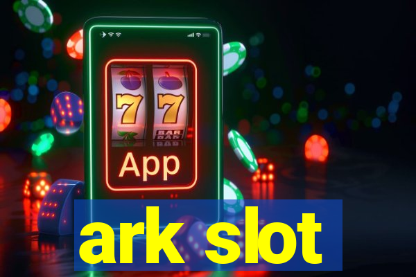 ark slot