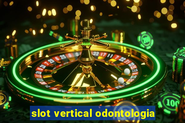 slot vertical odontologia